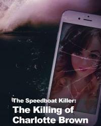 Убийца на моторной лодке: Убийство Шарлотты Браун (2021) смотреть онлайн
